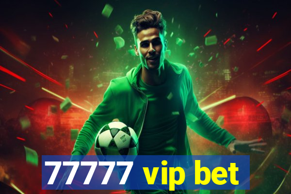 77777 vip bet